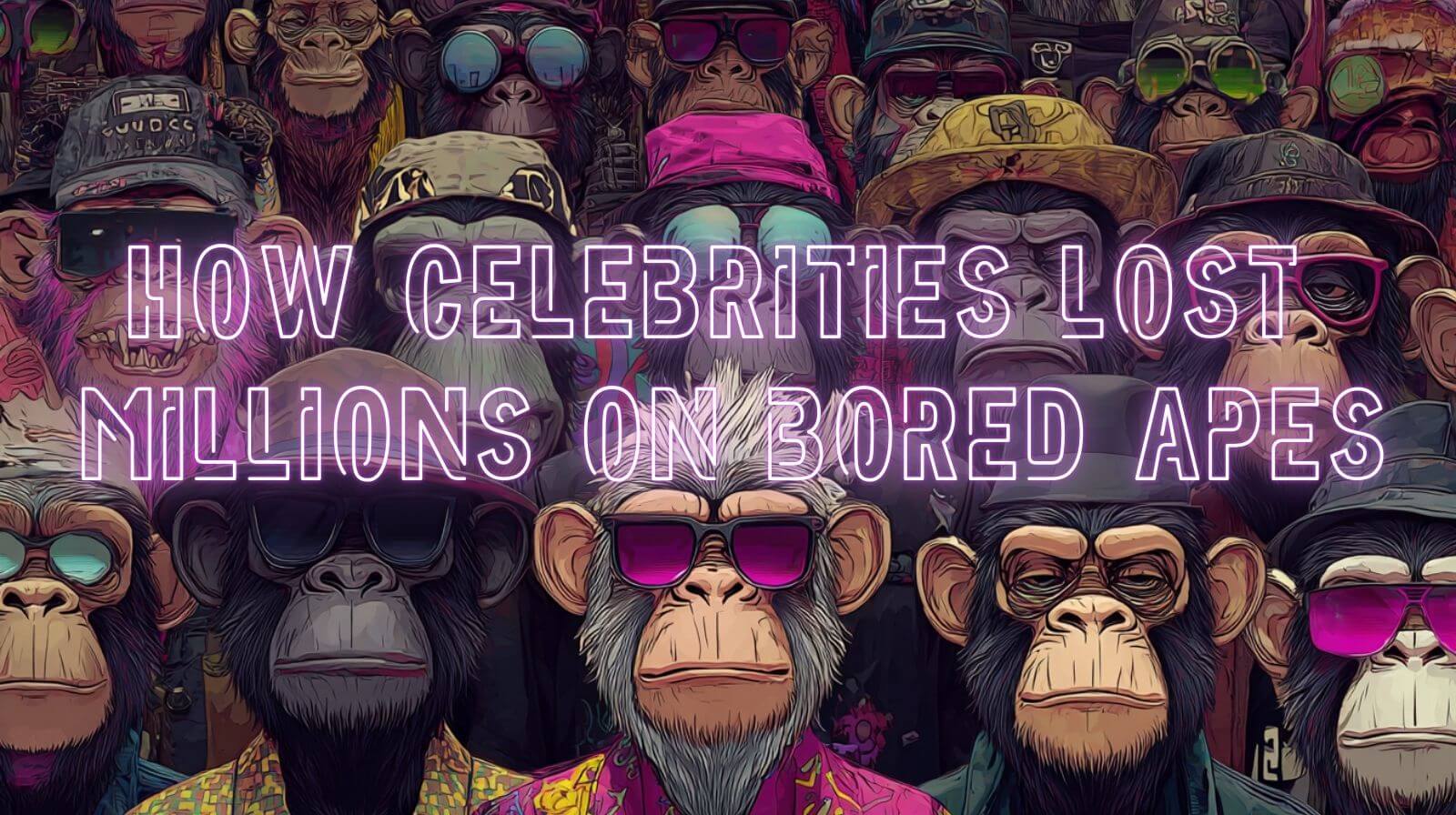 Artwork showing a large group of Bored Ape Yacht Club–style cartoon apes wearing various outfits and accessories, with the neon text ‘How Celebrities Lost Millions on Bored Apes’ displayed across the center.
