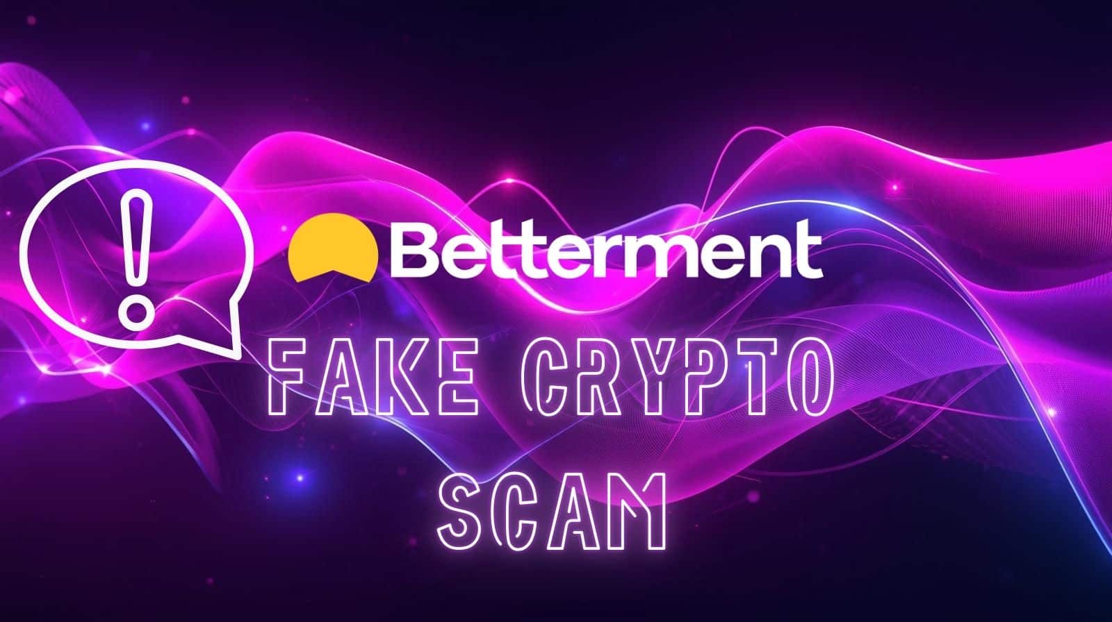 Betterment Warns Users of Fake Crypto Scam Promising Triple Returns